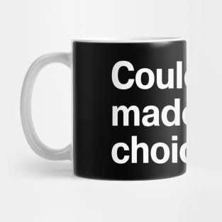 "Could have made better choices" in plain white letters - because we all have some regrets Mug